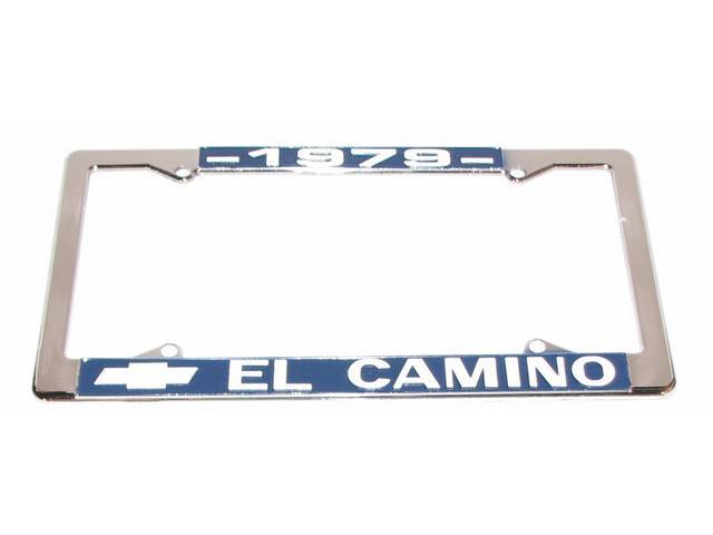FRAME, License Plate, sold each, chrome frame w/ *1979* at the top and a Chevrolet Bowtie logo and *El Camino* at the bottom in white lettering on a blue background ** Due to the size of this frame it is no longer sold as a pair but now as each, Frame is 