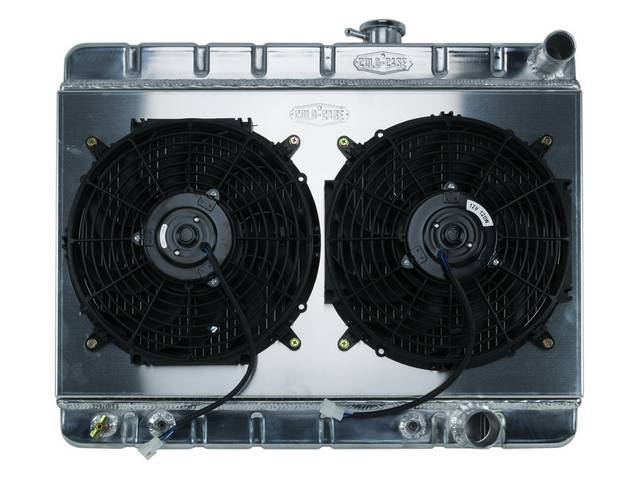 RADIATOR AND FAN KIT, Cold Case, incl p/n C-1219-417EAA down flow 2 row aluminum radiator, aluminum fan shroud w/ a pair of 12 inch diameter electric fans and attaching hardware, wiring and relay kit available separately under p/n M-8K621-1CC