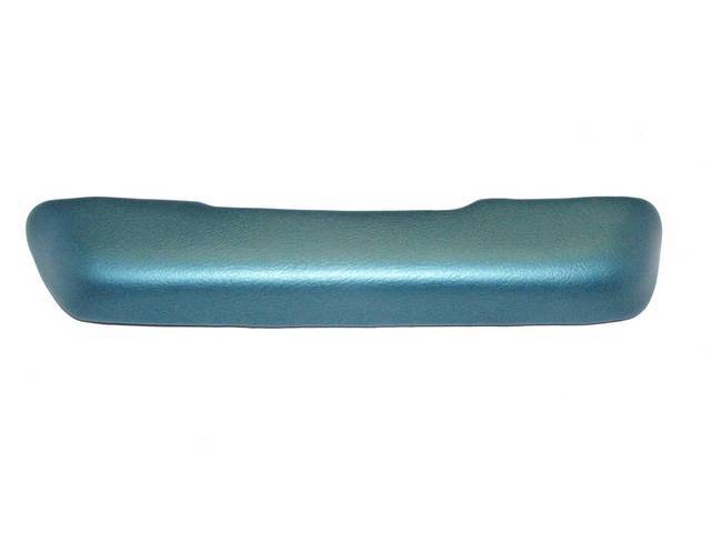 COVER / PAD, Arm Rest, Front Door, Turquoise, RH, Madrid grain vinyl over a steel core, Interior Parts repro