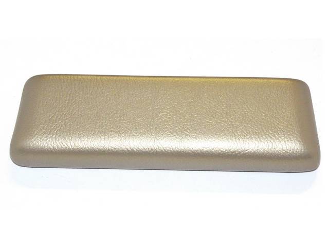 PAD, Arm Rest, Rear, Gold, RH or LH, Madrid grain vinyl over a steel core, Repro