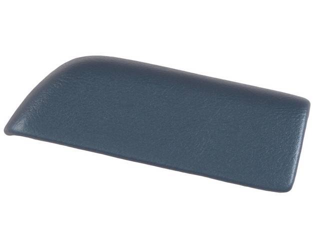 COVER / PAD, Arm Rest, Rear Quarter Trim, Dark Blue (actual color, GM called Teal, Teal Blue or Dark Teal), RH, madrid grain vinyl over a steel core, repro