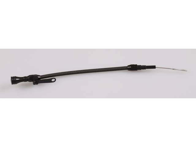 DIPSTICK, Engine Oil, Flexible, Black, 20-3/4 Inch length, Passenger side, Features a billet aluminum handle w/ a braided stainless hose, Repro