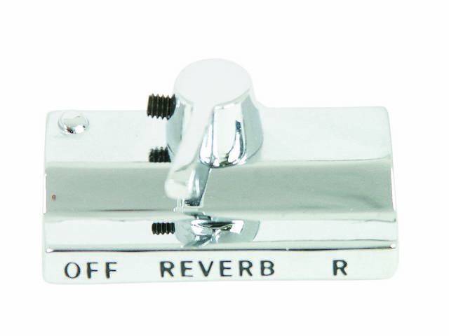 BEZEL, Radio, Reverberation Switch, chrome finish w/ black *OFF*, *REVERB* and *R* lettering, incl handle, repro