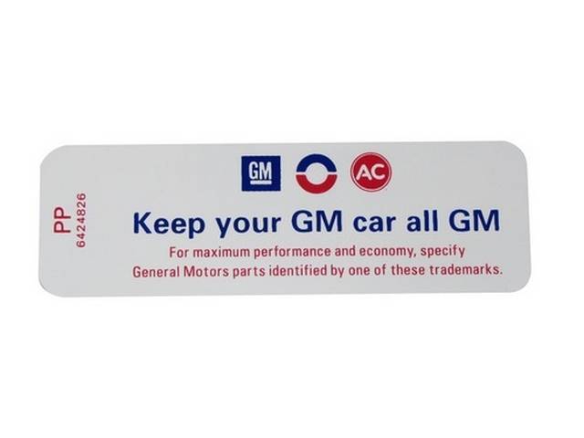 DECAL, Air Cleaner Service Instructions, *Keep your GM car all GM*, white, *PP* and *6424826*, repro
