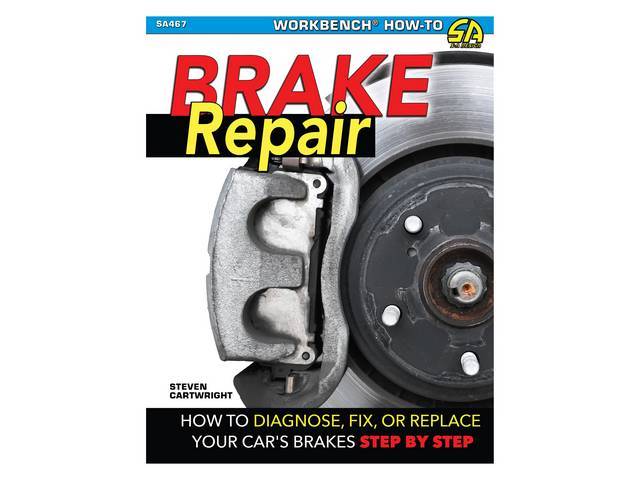 Brake Repair: How to Diagnose, Fix, or Replace Your Cars Brakes Step-By-Step Book, 144 pages with 449 color photos, 8.5 X 11 inch paperback