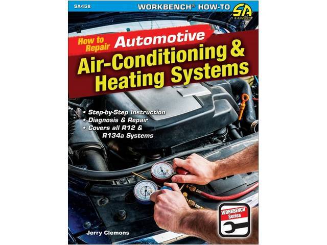 How to Repair Automotive Air Conditioning & Heating Systems Book, 144 pages with 538 color photos, 8.5 X 11 inch paperback