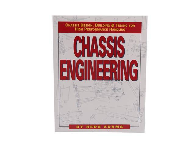 BOOK, Chassis Engineering, By Herb Adams, Paperback, 144 pages, 8 1/2 inch x 10 7/8 inch, Chassis Engineering explains the complex principles of suspension geometry and chassis design in terms the novice can easily understand and apply to any project, Hun