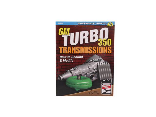 GM Turbo 350 Transmissions: How to Rebuild and Modify Book, 144 pages with 563 color photos, 8.5 X 11 inch paperback (69-84)