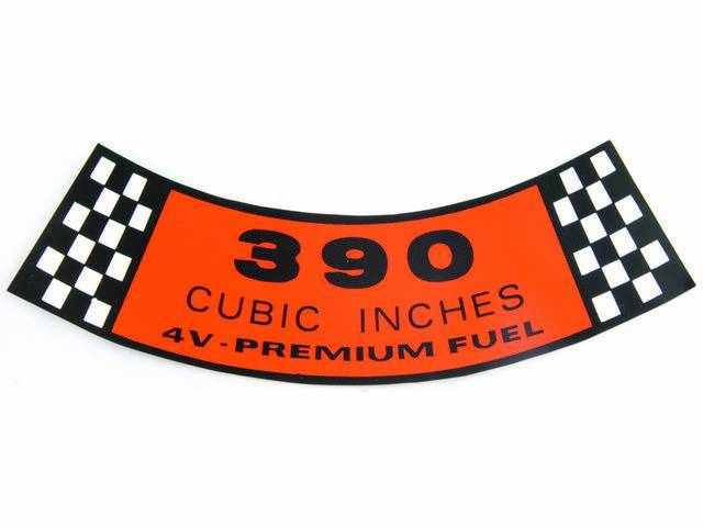 DECAL, AIR CLEANER, ENGINE SIZE, “390 CUBIC INCHES 4V PREMIUM FUEL”