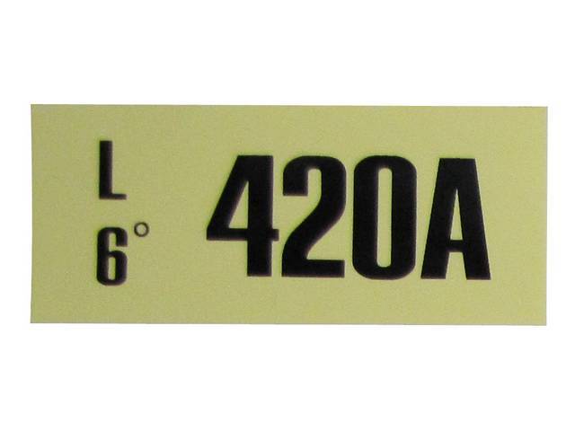 DECAL, ENGINE, ENGINE ID CODE, “420A”REFER TO