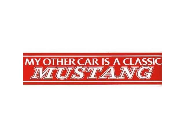 BUMPER STICKER, *MY OTHER CAR IS A CLASSIC MUSTANG”