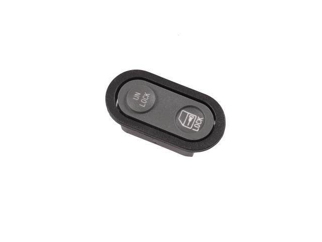 SWITCH ASSY, Power Door Lock, oval base, 1 button, gray switch w/ black bezel, RH or LH, Repro