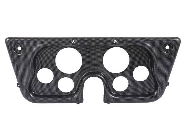 BEZEL ASSY, COMPLETE 6 GAUGE PANEL, MOLDED UV RESISTANT ABS CENTER DASH PANEL W/ A CARBON FIBER FINISH WILL REPLACE THE STOCK UNIT EXACTLY, REPRO