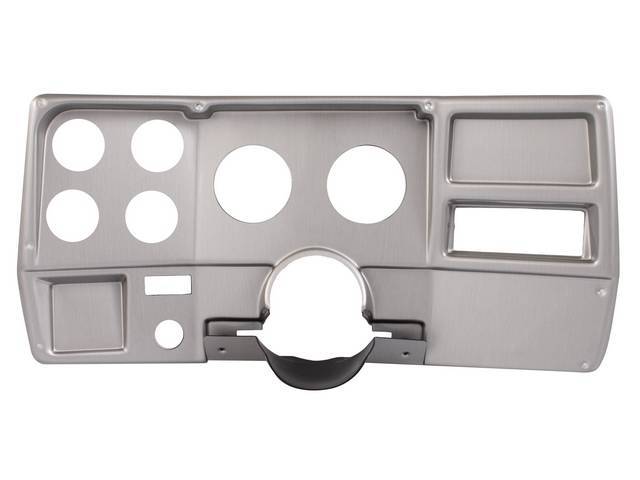 BEZEL ASSY, 6 HOLE DASH PANEL, MOLDED UV RESISTANT ABS CENTER DASH PANEL W/ A BRUSHED ALUMINUM FINISH WILL REPLACE THE STOCK UNIT EXACTLY