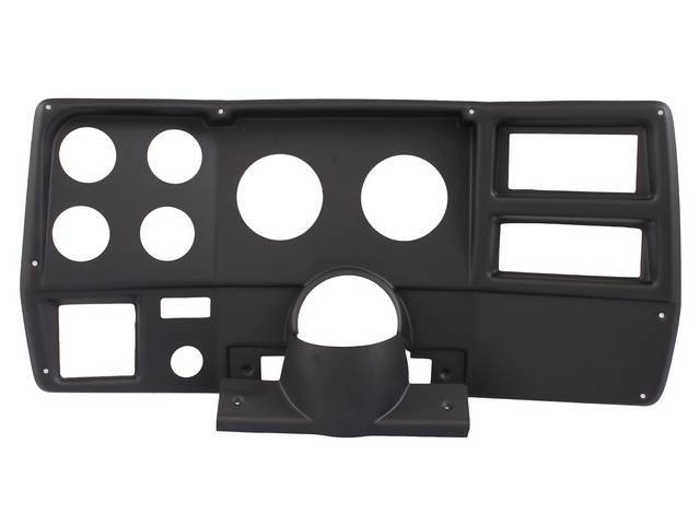 BEZEL ASSY, 6 HOLE DASH PANEL, MOLDED UV RESISTANT ABS CENTER DASH PANEL W/ A BLACK FINISH WILL REPLACE THE STOCK UNIT EXACTLY