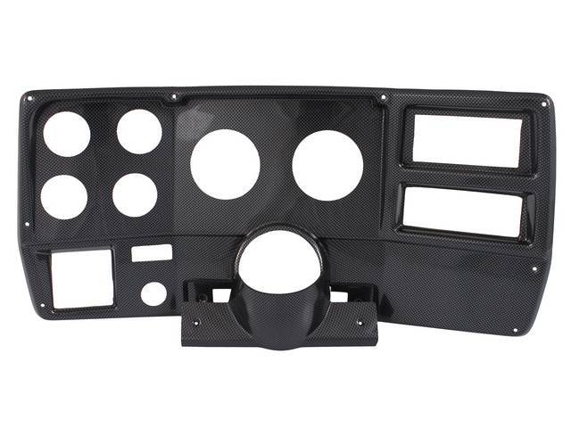 BEZEL ASSY, 6 HOLE DASH PANEL, MOLDED UV RESISTANT ABS CENTER DASH PANEL W/ A CARBON FIBER FINISH WILL REPLACE THE STOCK UNIT EXACTLY