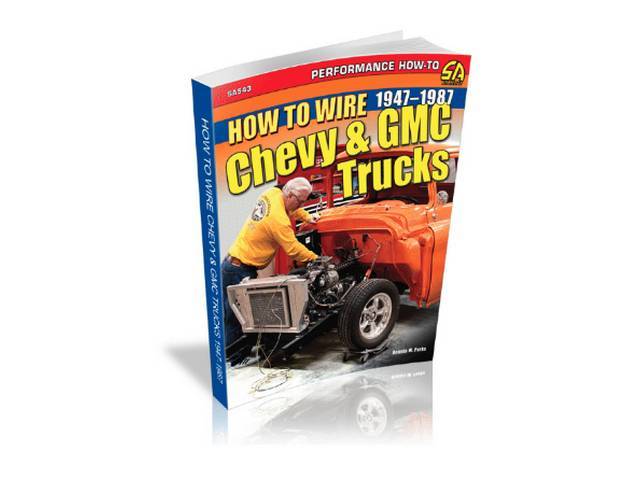 BOOK, How to Wire Chevy & GMC Trucks 1947-1987, 160 pages with 441 color photos and charts, 8.5 X 11 inch paperback