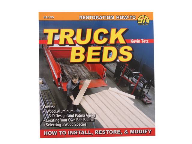Truck Beds: How to Install, Restore & Modify Book, 96 pages with 197 color photos, 8.25 X 9 inch paperback (47-98)