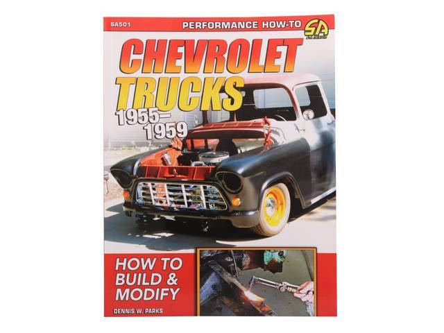 Chevrolet Trucks 1955-1959: How to Build & Modify Book, 160 pages with 531 color photos, 8.5 X 11 inch paperback (55-59)