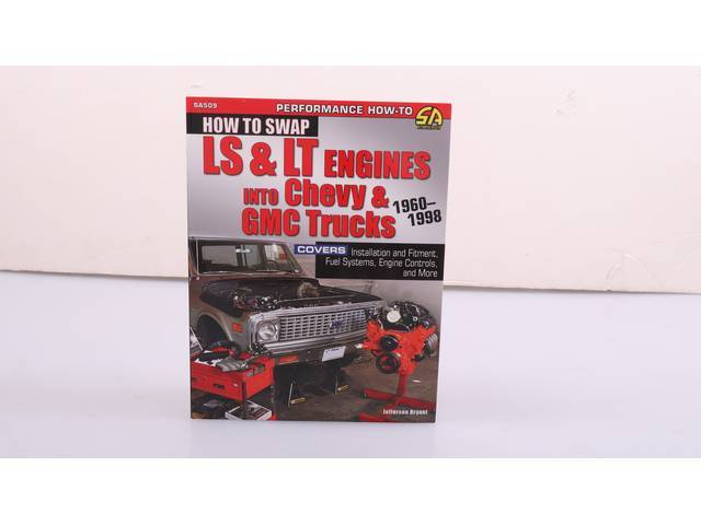 How to Swap LS & LT Engines into Chevy & GMC Trucks: 1960-1998 Book, 160 pages with 471 color photos, 8.5 X 11 inch paperback 