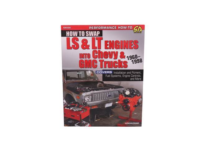 How to Swap LS & LT Engines into Chevy & GMC Trucks: 1960-1998 Book, 160 pages with 471 color photos, 8.5 X 11 inch paperback 