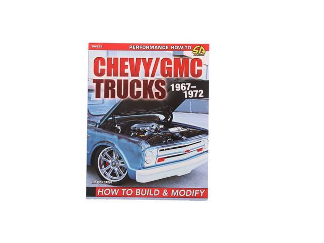 Chevy / GMC Trucks 1967-1972 How to Build & Modify Book, 176 pages with 485 color photos, 8.5 X 11 inch paperback (67-72)