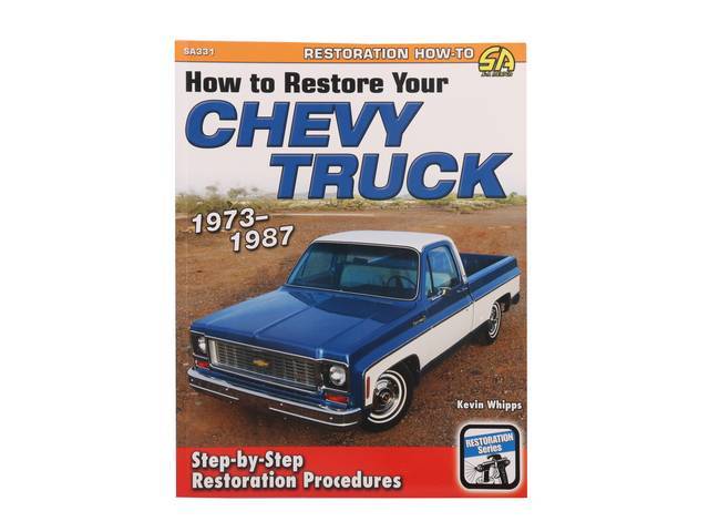How to Restore Your Chevy Truck: 1973-1987 Book, 176 pages with 505 color photos, 8.5 X 11 inch paperback (73-87)