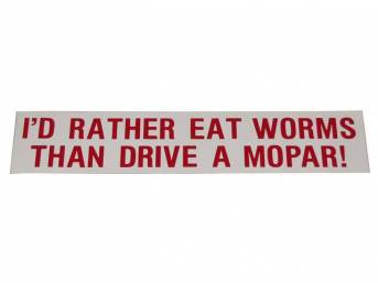 BUMPER STICKER, GM Enthusiast, *I WOULD RATHER EAT WORMS THAN DRIVE A MOPAR!*