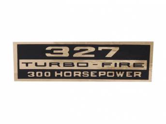 DECAL, VALVE COVER, 327, 300 HP, BLACK AND GOLD